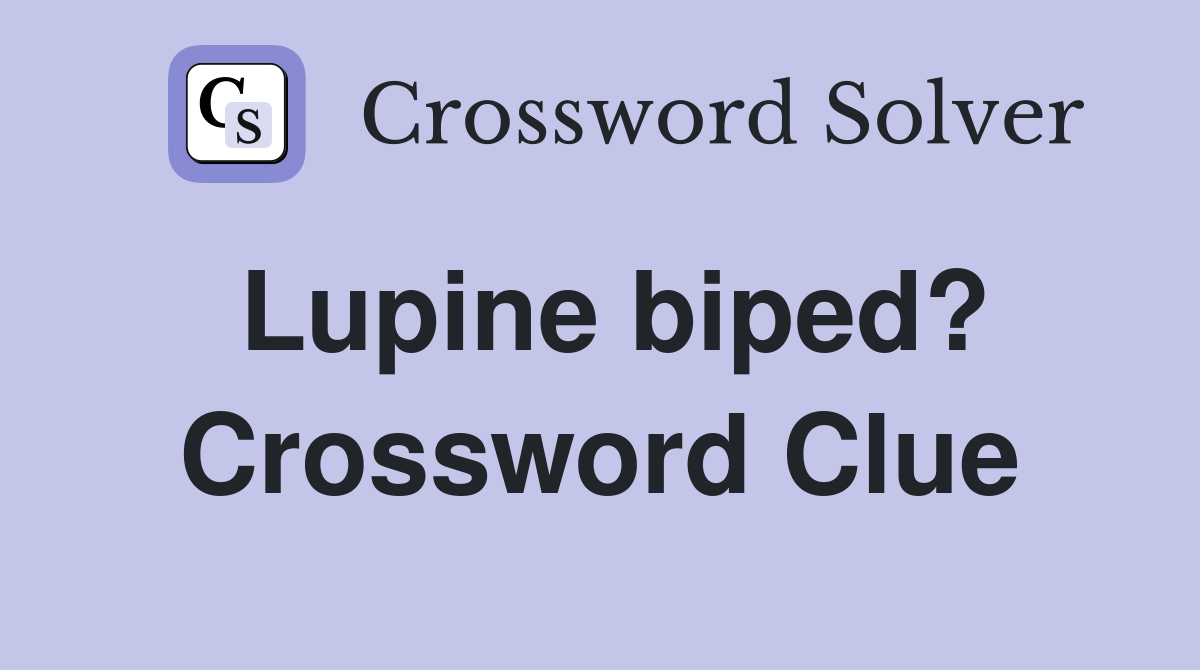 Lupine biped? Crossword Clue