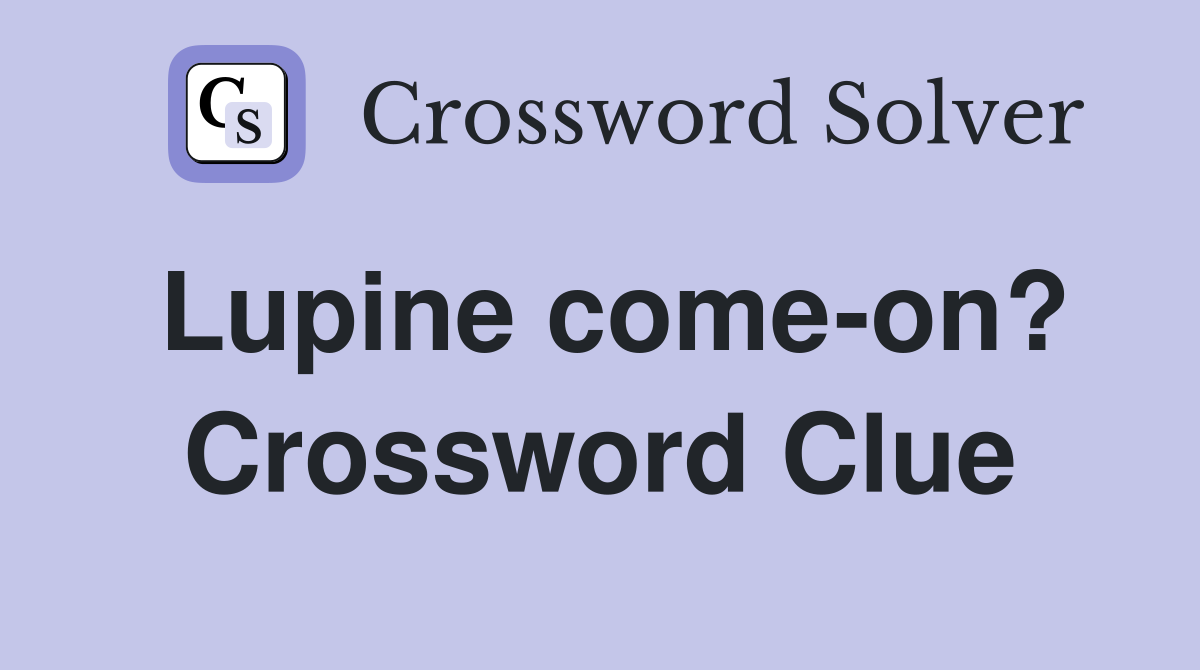Lupine come-on? Crossword Clue
