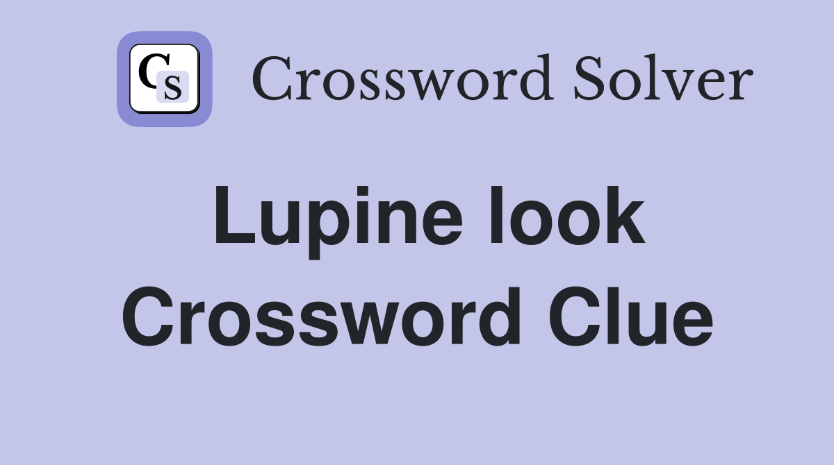 Lupine look Crossword Clue