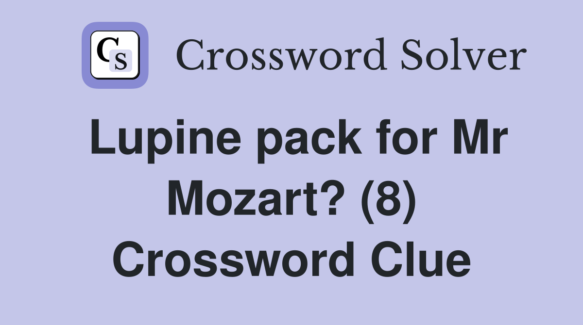 Lupine pack for Mr Mozart? (8) Crossword Clue