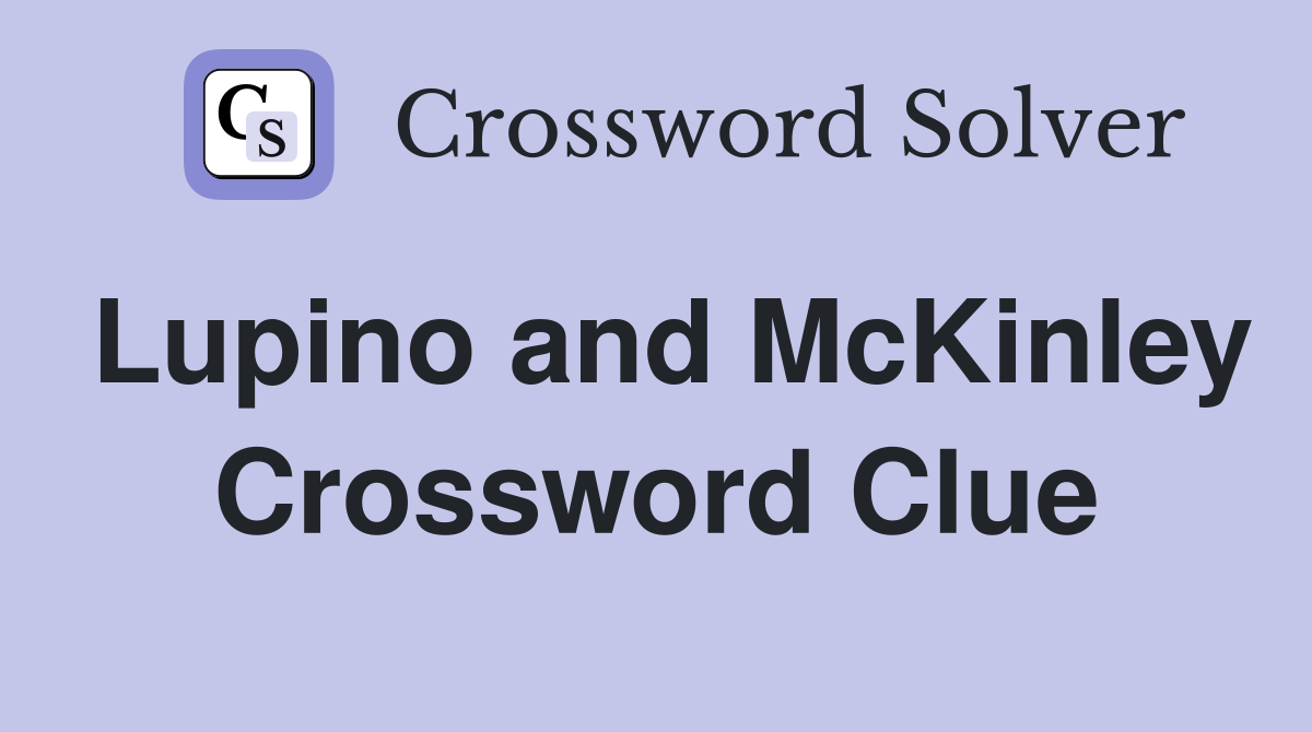 Lupino and McKinley Crossword Clue