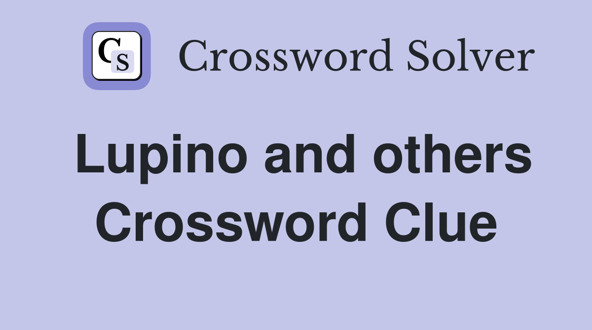 Lupino and others Crossword Clue