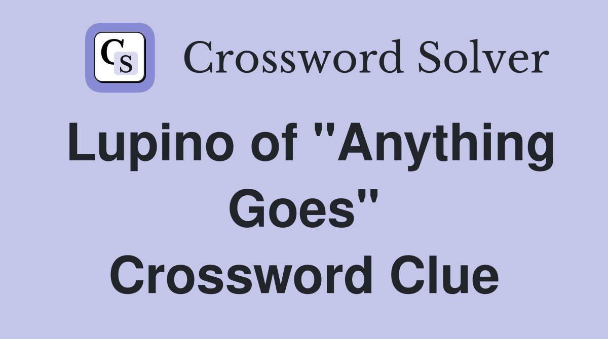 Lupino of "Anything Goes" Crossword Clue