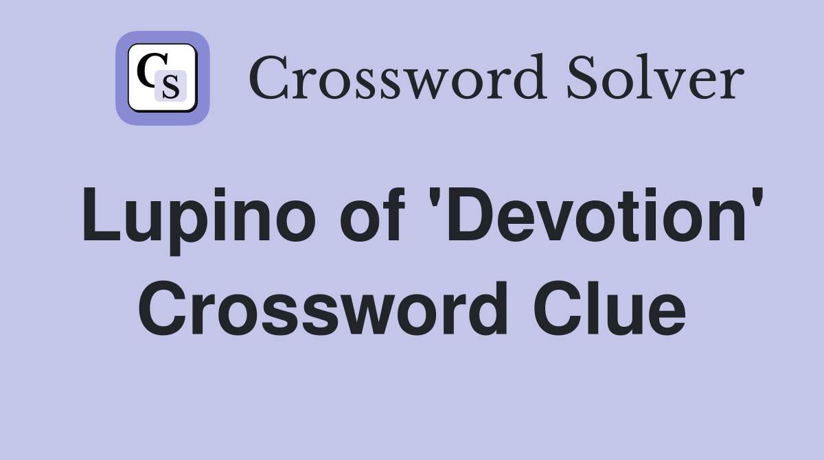 Lupino of 'Devotion' Crossword Clue