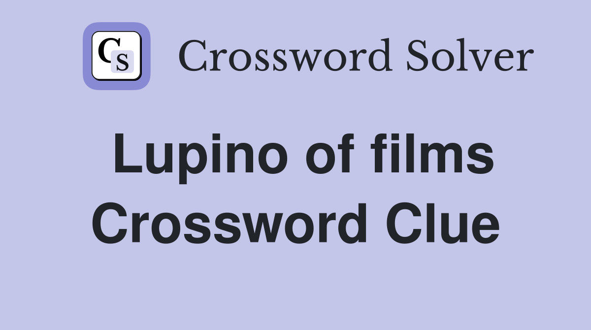Lupino of films Crossword Clue