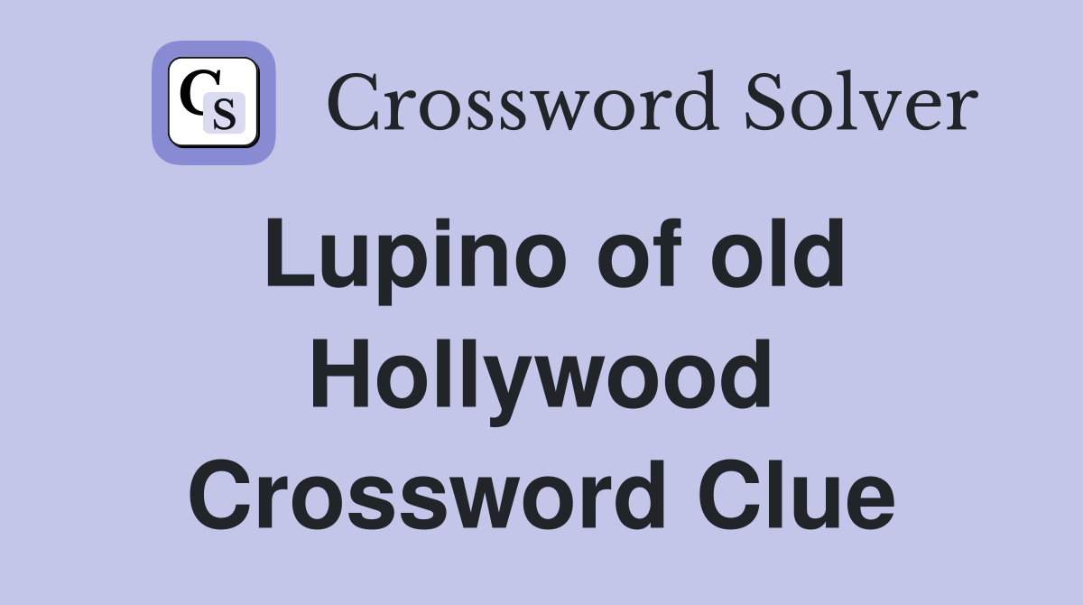 Lupino of old Hollywood Crossword Clue
