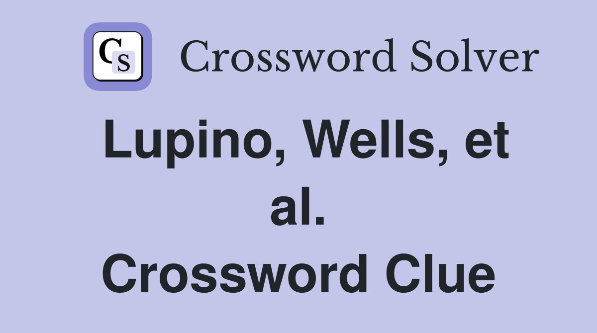 Lupino, Wells, et al. Crossword Clue