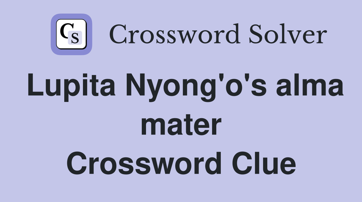Lupita Nyong'o's alma mater Crossword Clue