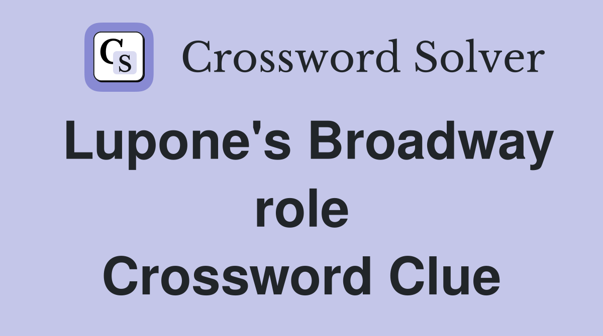 Lupone's Broadway role Crossword Clue