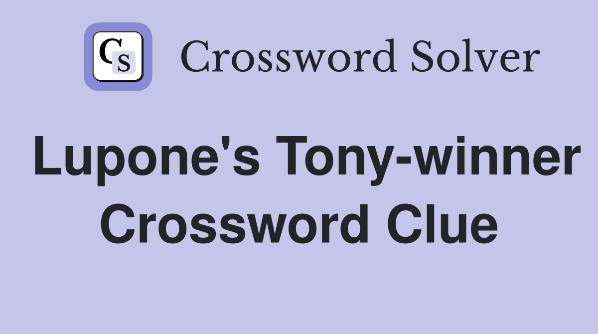 Lupone's Tony-winner Crossword Clue