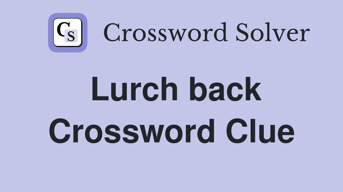 Lurch back Crossword Clue