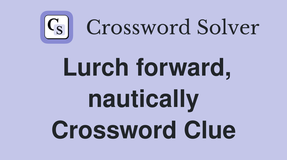 Lurch forward, nautically Crossword Clue
