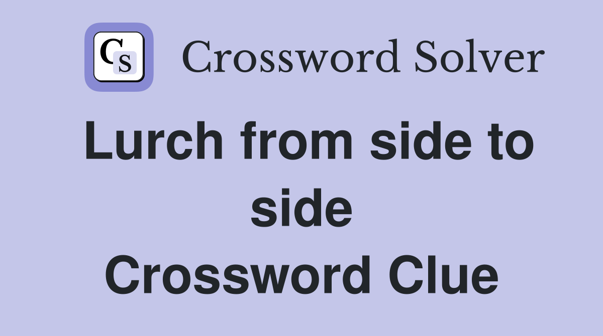 Lurch from side to side Crossword Clue