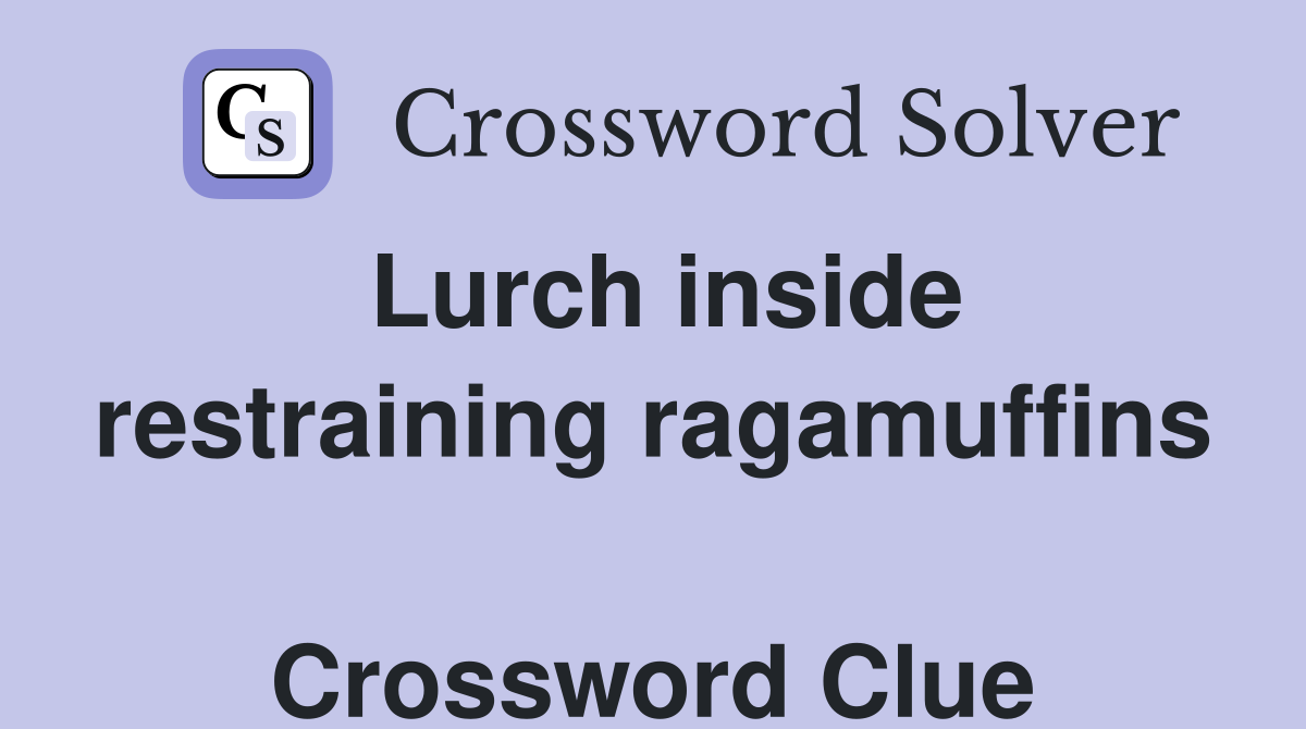 Lurch inside restraining ragamuffins  Crossword Clue