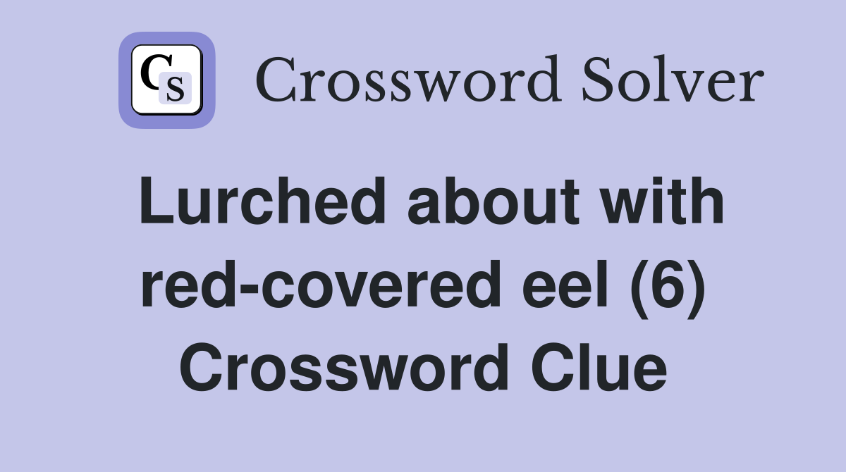Lurched about with red-covered eel (6) Crossword Clue