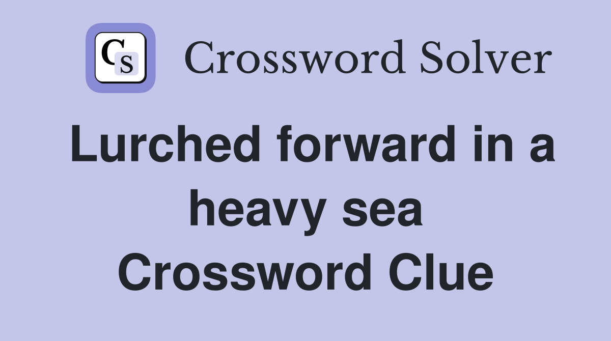 Lurched forward in a heavy sea Crossword Clue