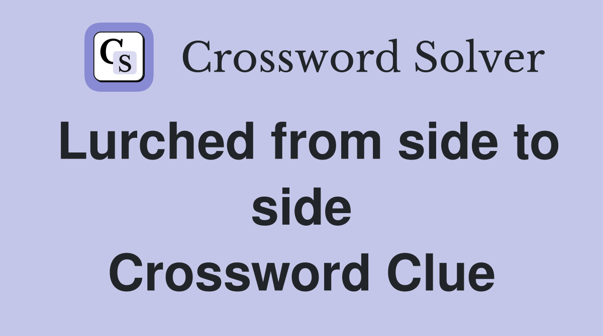 Lurched from side to side Crossword Clue
