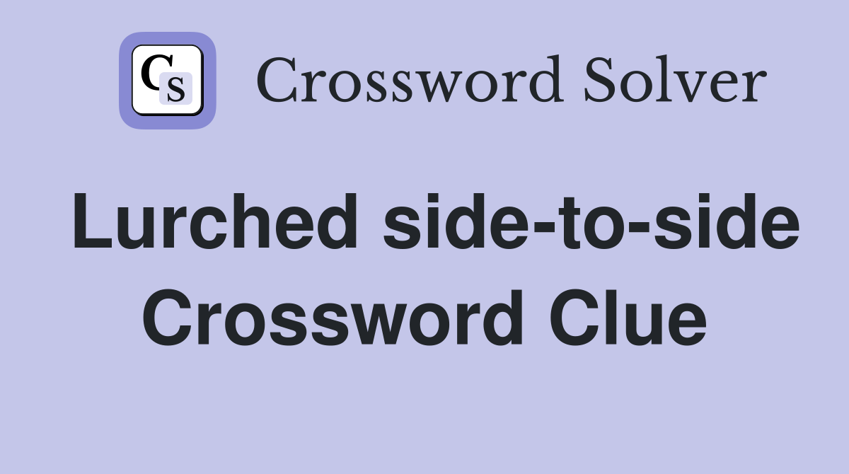 Lurched side-to-side Crossword Clue