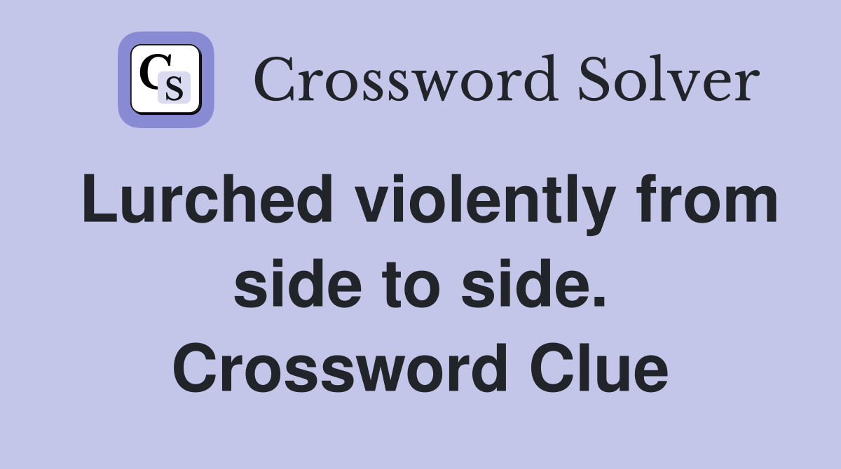 Lurched violently from side to side. Crossword Clue