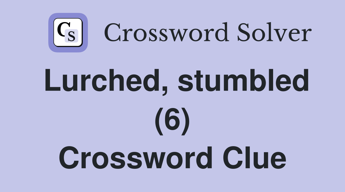 Lurched, stumbled (6) Crossword Clue