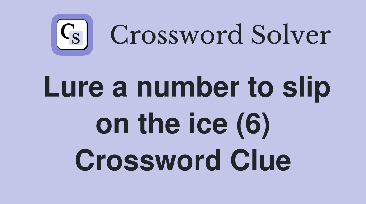 Lure a number to slip on the ice (6) Crossword Clue