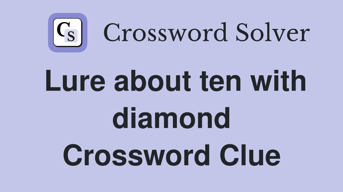 Lure about ten with diamond Crossword Clue