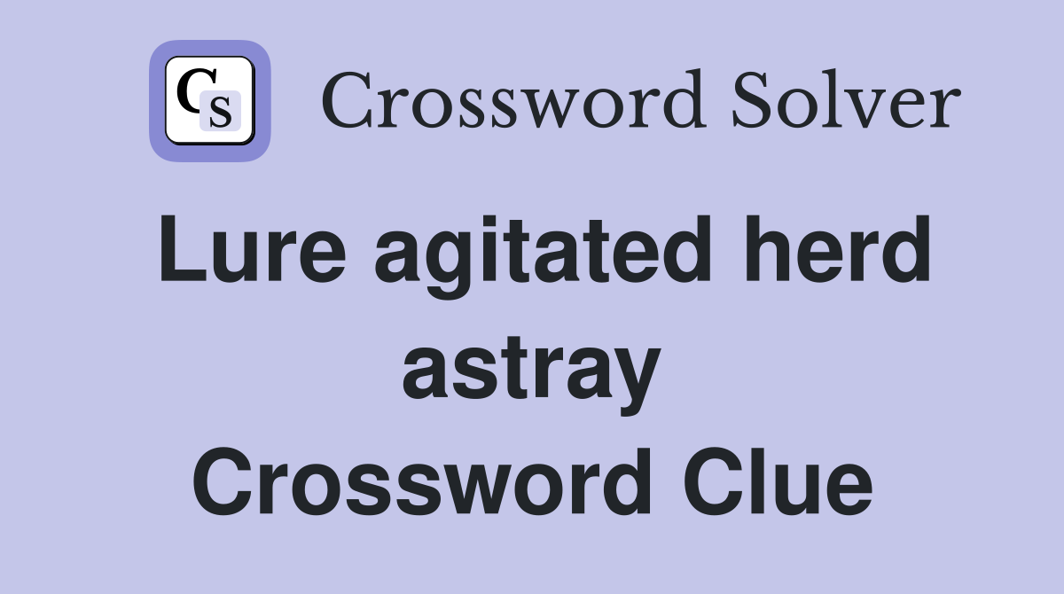 Lure agitated herd astray Crossword Clue