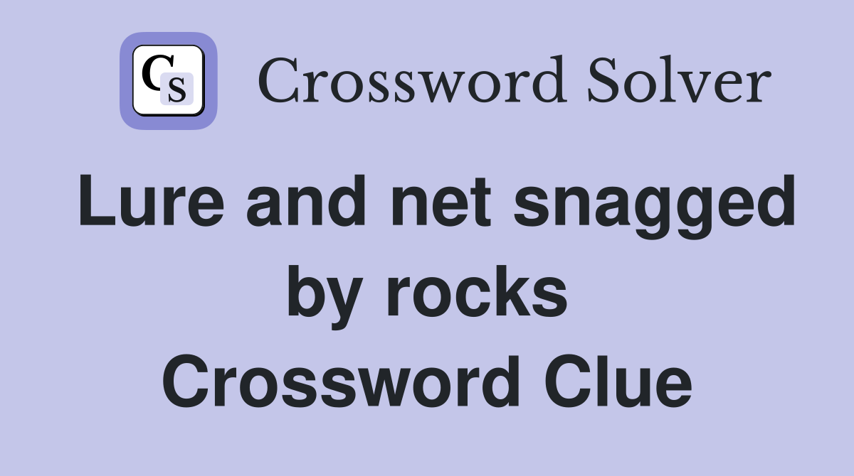 Lure and net snagged by rocks Crossword Clue
