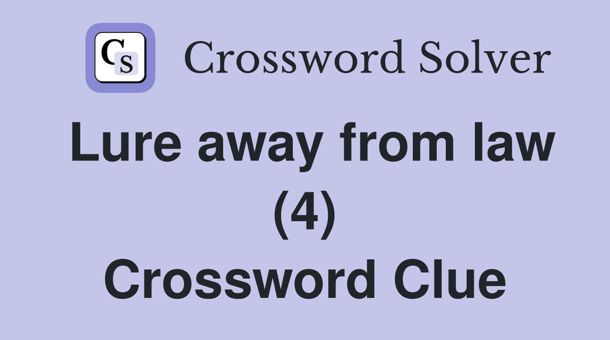 Lure away from law (4) Crossword Clue