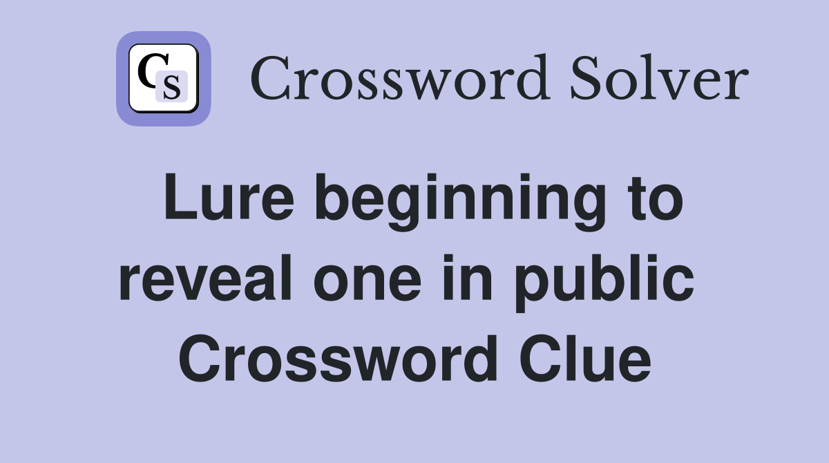 Lure beginning to reveal one in public  Crossword Clue