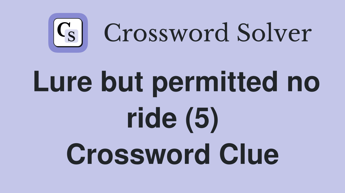 Lure but permitted no ride (5) Crossword Clue