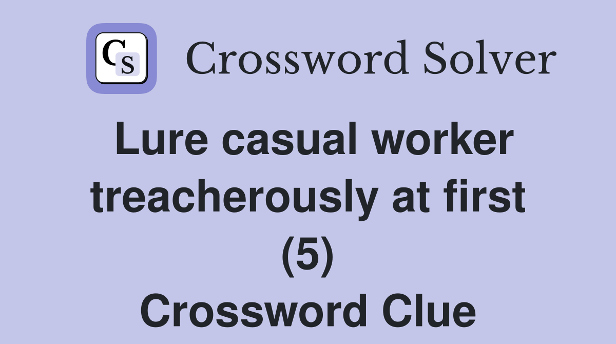 Lure casual worker treacherously at first (5) Crossword Clue