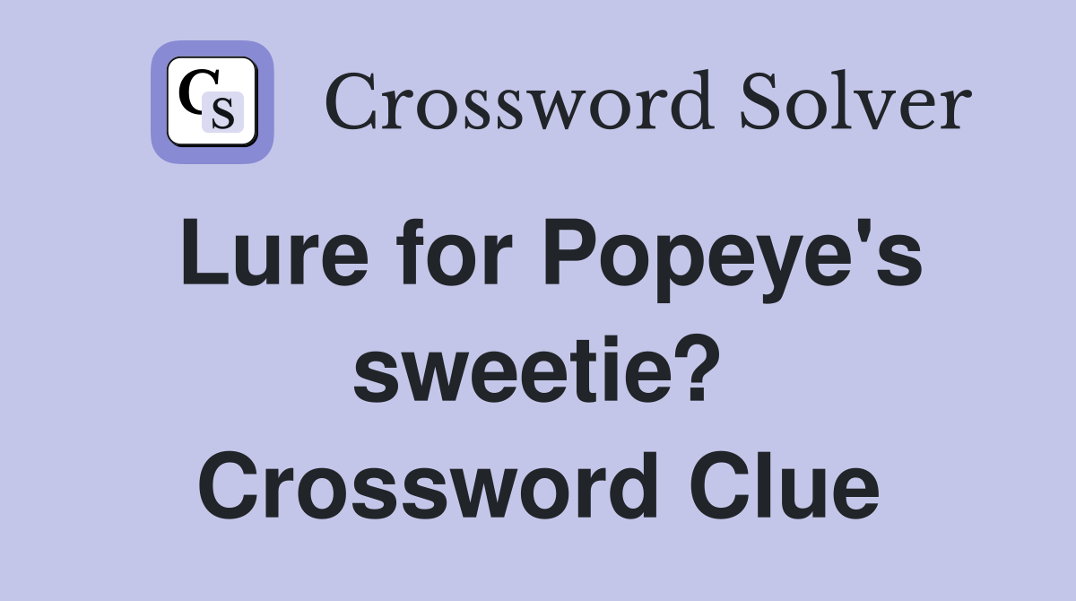 Lure for Popeye's sweetie? Crossword Clue