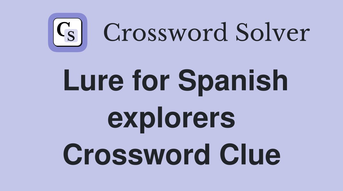 Lure for Spanish explorers Crossword Clue