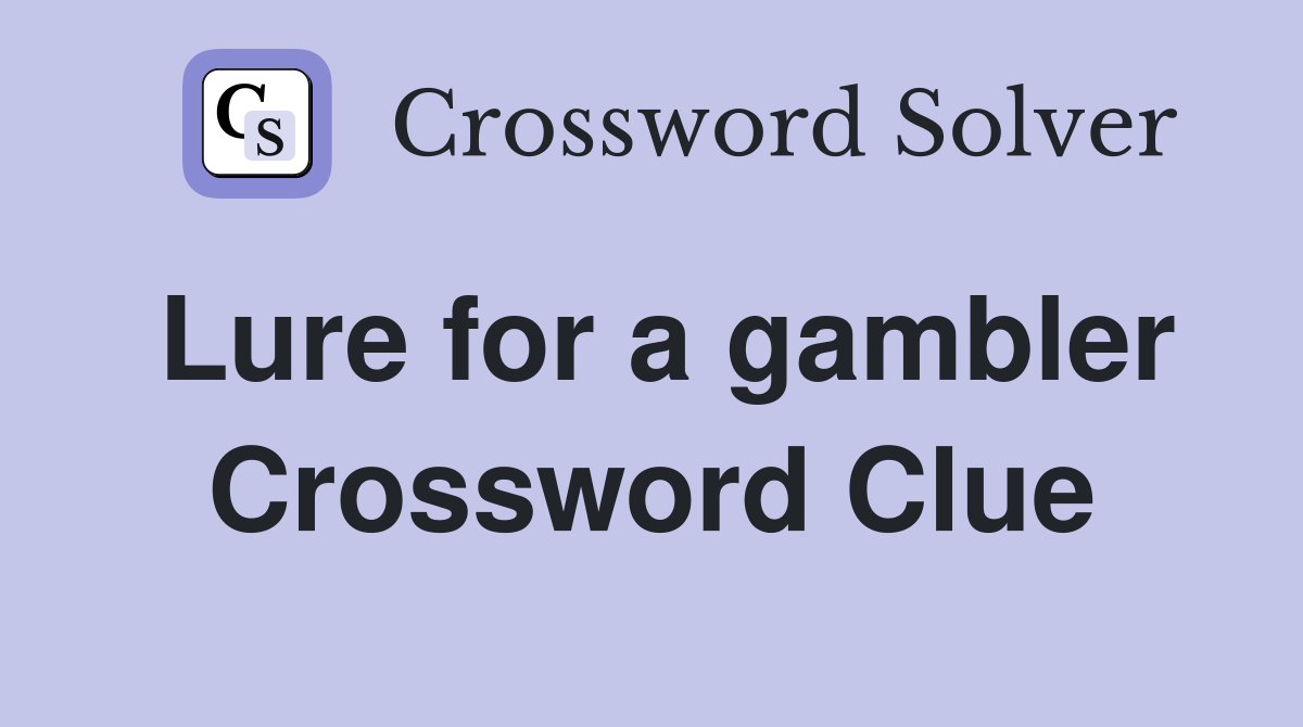 Lure for a gambler Crossword Clue