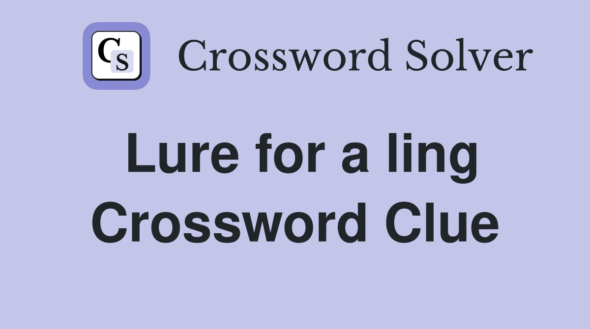 Lure for a ling Crossword Clue