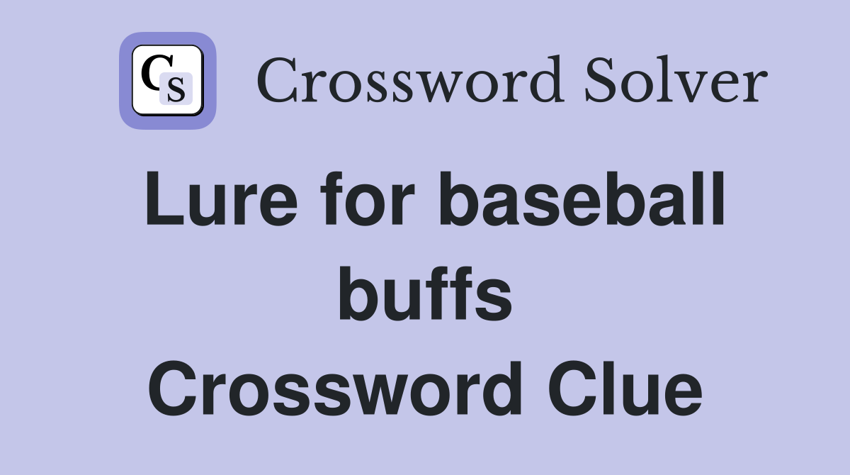 Lure for baseball buffs Crossword Clue