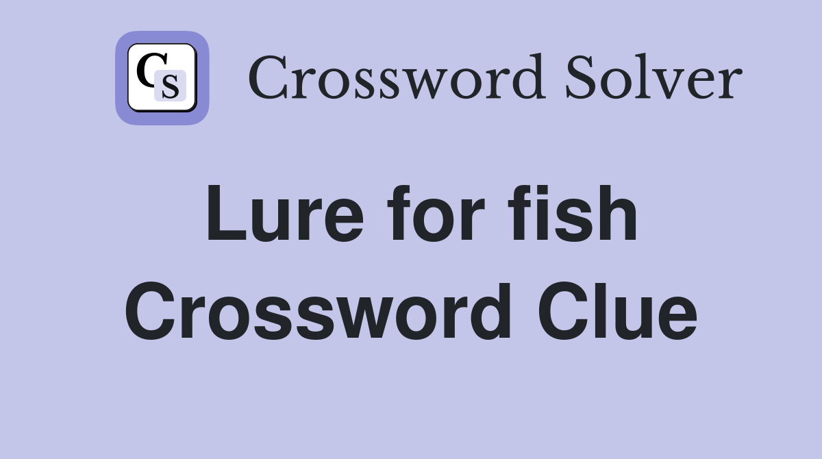 Lure for fish Crossword Clue