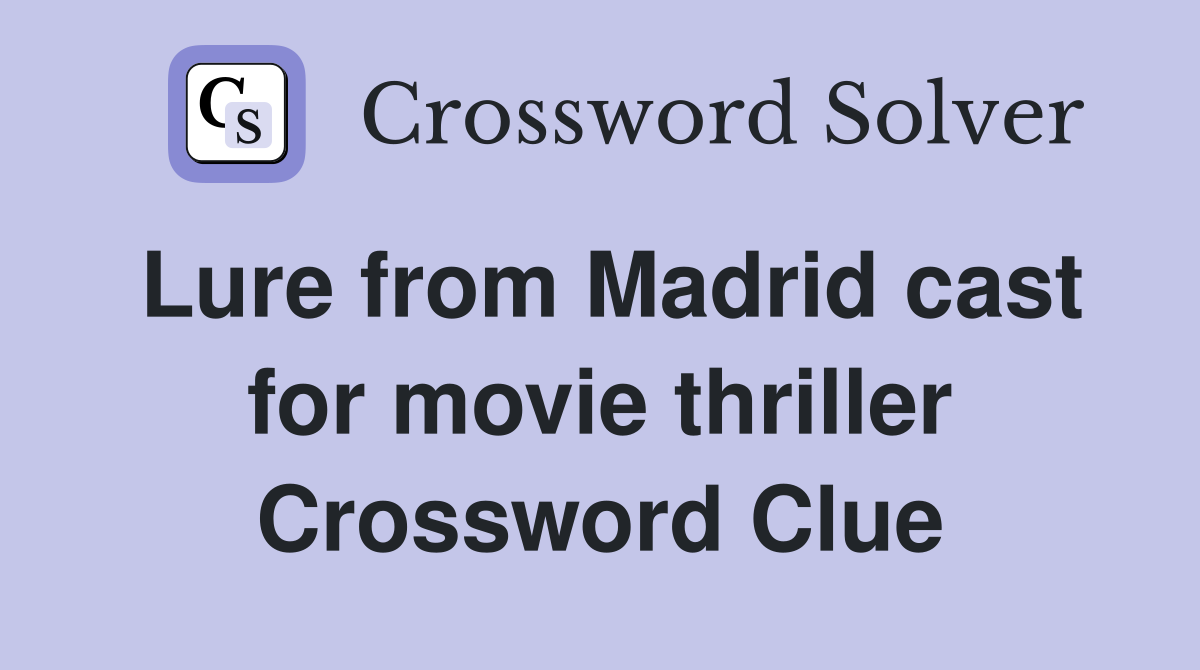Lure from Madrid cast for movie thriller Crossword Clue