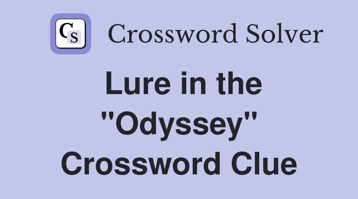 Lure in the "Odyssey" Crossword Clue