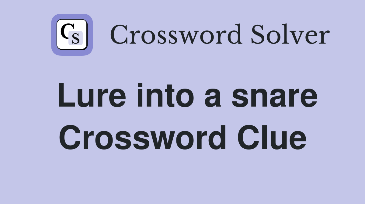 Lure into a snare Crossword Clue