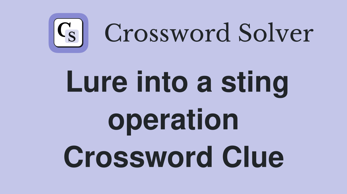 Lure into a sting operation Crossword Clue