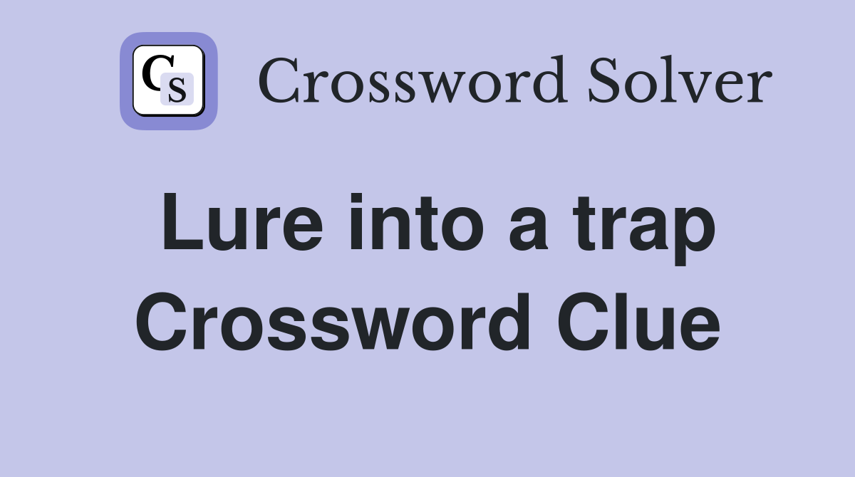 Lure into a trap Crossword Clue