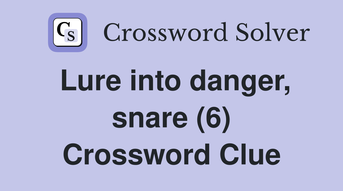 Lure into danger, snare (6) Crossword Clue