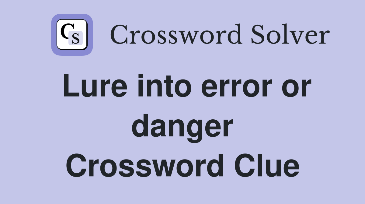 Lure into error or danger Crossword Clue
