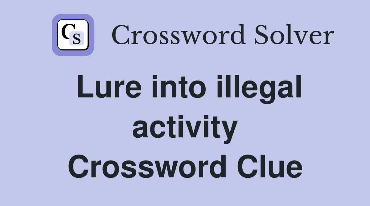 Lure into illegal activity Crossword Clue