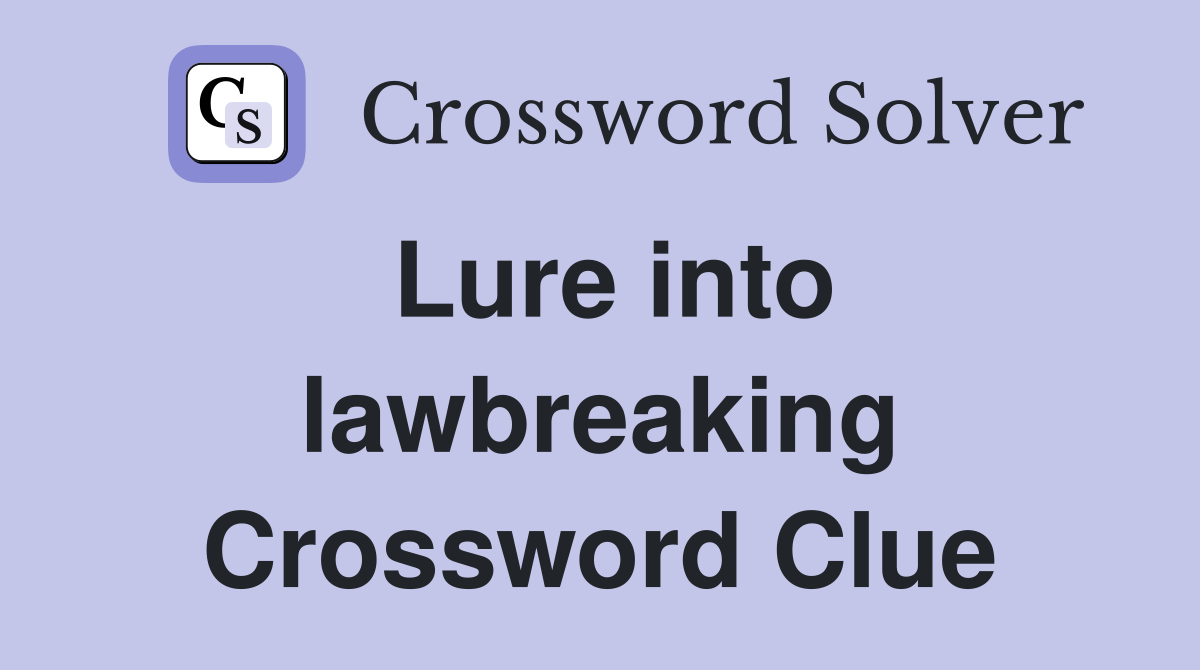 Lure into lawbreaking Crossword Clue