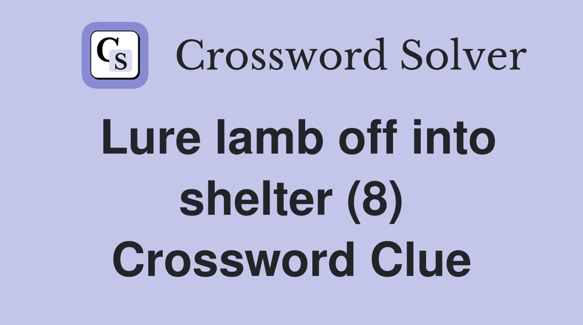 Lure lamb off into shelter (8) Crossword Clue