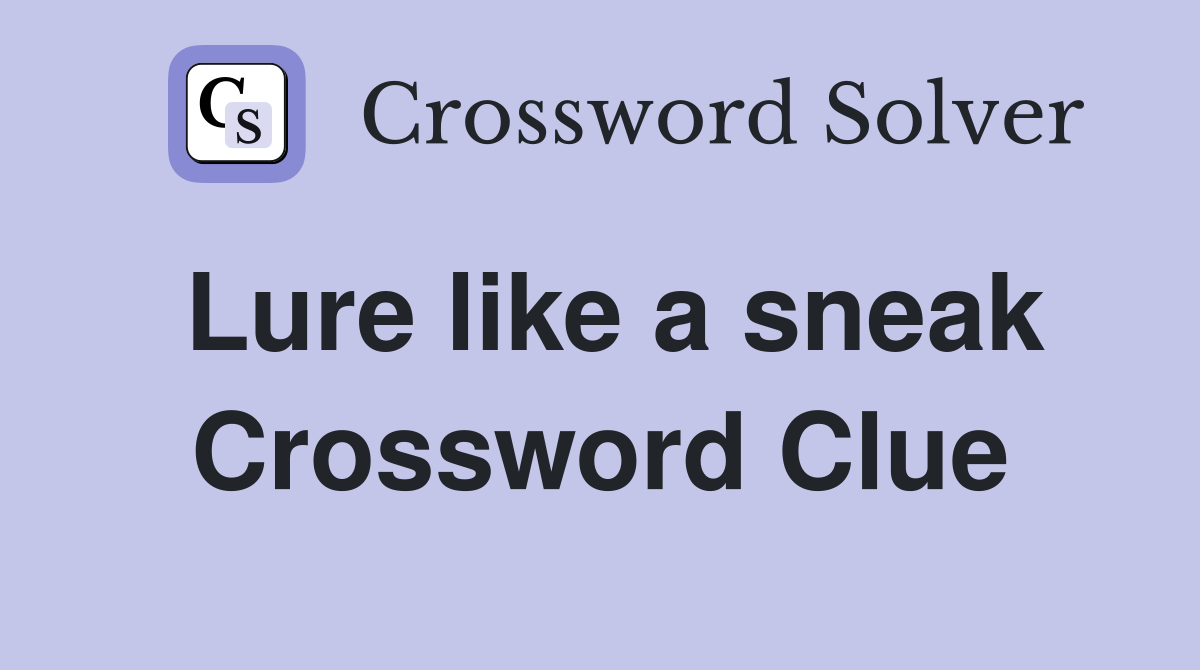 Lure like a sneak Crossword Clue