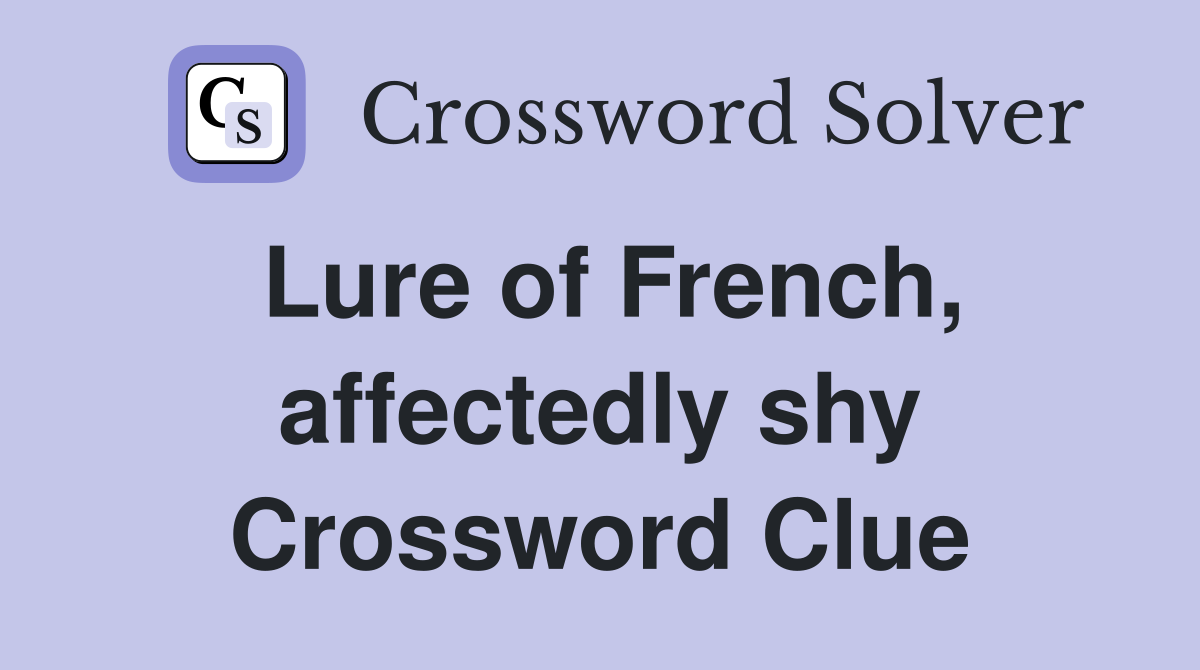 Lure of French, affectedly shy Crossword Clue
